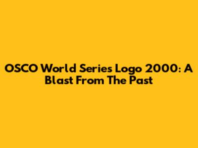 OSCO World Series Logo 2000: A Blast From The Past