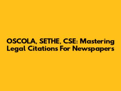 OSCOLA, SETHE, CSE: Mastering Legal Citations For Newspapers