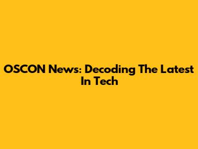 OSCON News: Decoding The Latest In Tech