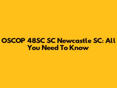 OSCOP 48SC SC Newcastle SC: All You Need To Know