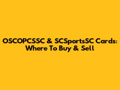 OSCOPCSSC & SCSportsSC Cards: Where To Buy & Sell