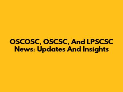 OSCOSC, OSCSC, And LPSCSC News: Updates And Insights