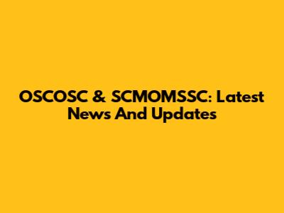 OSCOSC & SCMOMSSC: Latest News And Updates