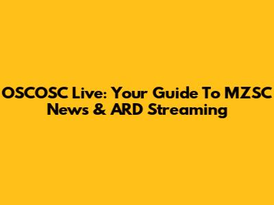 OSCOSC Live: Your Guide To MZSC News & ARD Streaming