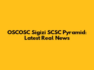 OSCOSC Sigizi SCSC Pyramid: Latest Real News