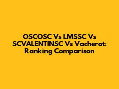 OSCOSC Vs LMSSC Vs SCVALENTINSC Vs Vacherot: Ranking Comparison