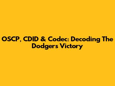 OSCP, CDID & Codec: Decoding The Dodgers' Victory