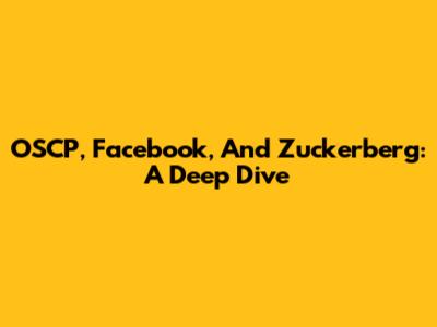 OSCP, Facebook, And Zuckerberg: A Deep Dive
