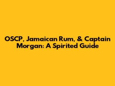OSCP, Jamaican Rum, & Captain Morgan: A Spirited Guide