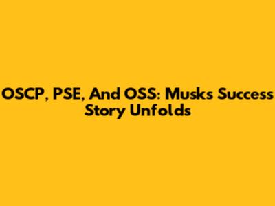 OSCP, PSE, And OSS: Musk's Success Story Unfolds