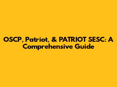 OSCP, Patriot, & PATRIOT SESC: A Comprehensive Guide