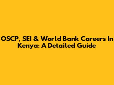 OSCP, SEI & World Bank Careers In Kenya: A Detailed Guide