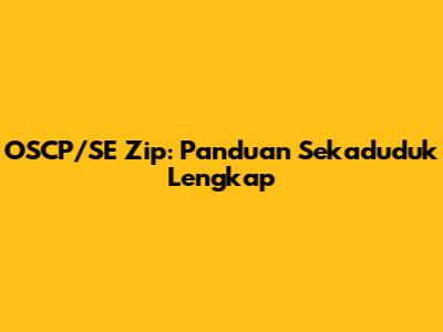OSCP/SE Zip: Panduan Sekaduduk Lengkap