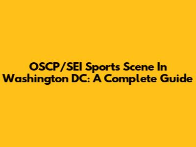 OSCP/SEI Sports Scene In Washington DC: A Complete Guide