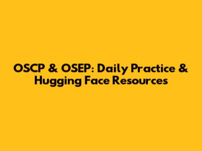 OSCP & OSEP: Daily Practice & Hugging Face Resources