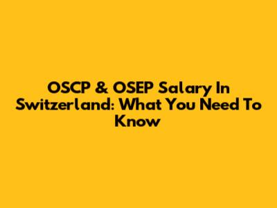 OSCP & OSEP Salary In Switzerland: What You Need To Know