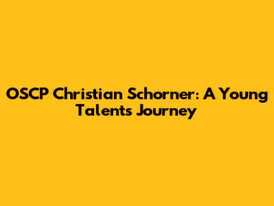 OSCP Christian Schorner: A Young Talent's Journey