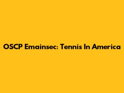 OSCP Emainsec: Tennis In America