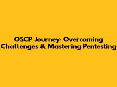 OSCP Journey: Overcoming Challenges & Mastering Pentesting