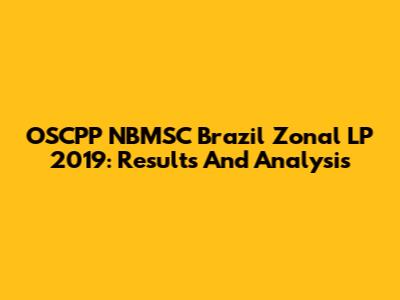 OSCPP NBMSC Brazil Zonal LP 2019: Results And Analysis