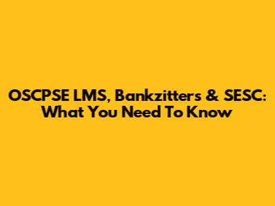 OSCPSE LMS, Bankzitters & SESC: What You Need To Know
