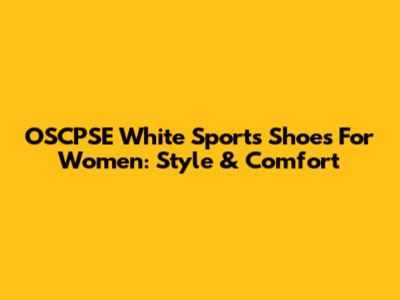OSCPSE White Sports Shoes For Women: Style & Comfort