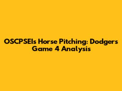 OSCPSEI's Horse Pitching: Dodgers Game 4 Analysis