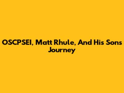 OSCPSEI, Matt Rhule, And His Son's Journey