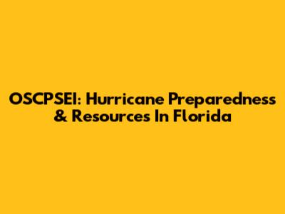 OSCPSEI: Hurricane Preparedness & Resources In Florida