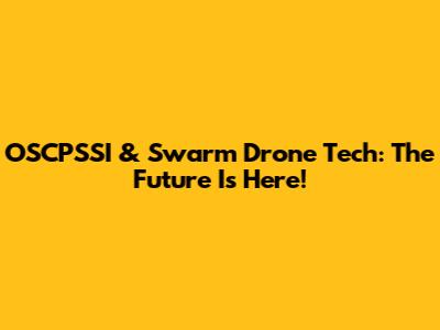 OSCPSSI & Swarm Drone Tech: The Future Is Here!