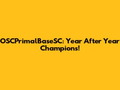 OSCPrimalBaseSC: Year After Year Champions!