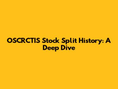 OSCRCTIS Stock Split History: A Deep Dive