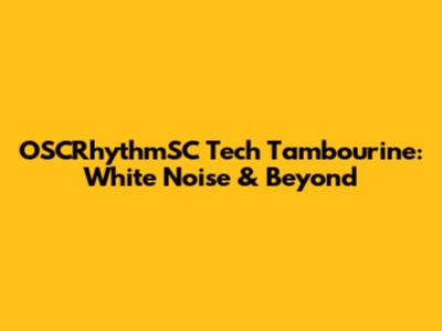 OSCRhythmSC Tech Tambourine: White Noise & Beyond