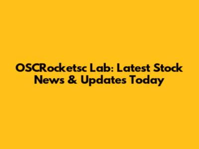 OSCRocketsc Lab: Latest Stock News & Updates Today