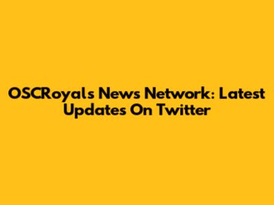 OSCRoyals News Network: Latest Updates On Twitter