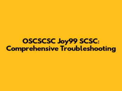 OSCSCSC Joy99 SCSC: Comprehensive Troubleshooting