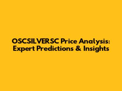 OSCSILVERSC Price Analysis: Expert Predictions & Insights