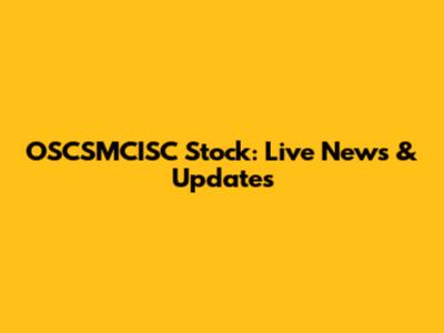 OSCSMCISC Stock: Live News & Updates