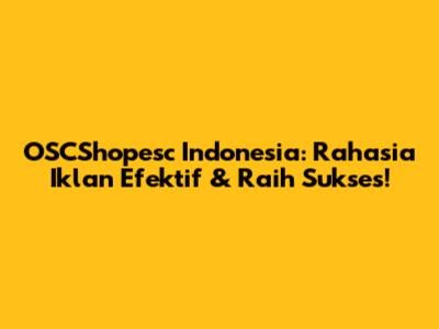 OSCShopesc Indonesia: Rahasia Iklan Efektif & Raih Sukses!