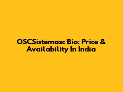 OSCSistemasc Bio: Price & Availability In India