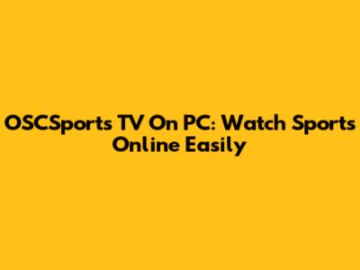 OSCSports TV On PC: Watch Sports Online Easily