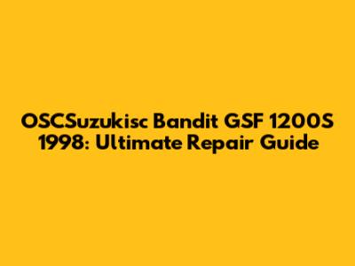 OSCSuzukisc Bandit GSF 1200S 1998: Ultimate Repair Guide