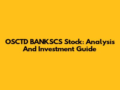 OSCTD BANKSCS Stock: Analysis And Investment Guide