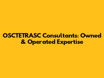 OSCTETRASC Consultants: Owned & Operated Expertise