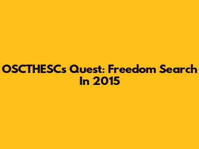 OSCTHESC's Quest: Freedom Search In 2015