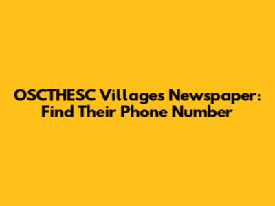 OSCTHESC Villages Newspaper: Find Their Phone Number
