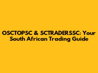 OSCTOPSC & SCTRADERSSC: Your South African Trading Guide
