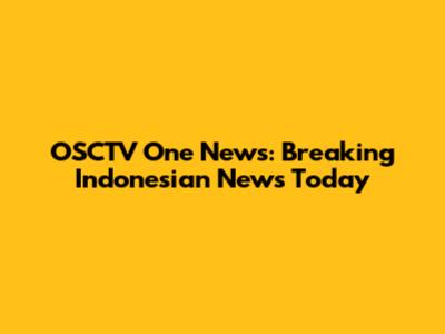 OSCTV One News: Breaking Indonesian News Today