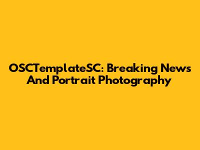 OSCTemplateSC: Breaking News And Portrait Photography