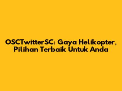 OSCTwitterSC: Gaya Helikopter, Pilihan Terbaik Untuk Anda